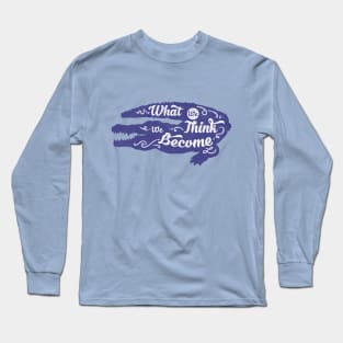 What We Think, We Become Long Sleeve T-Shirt